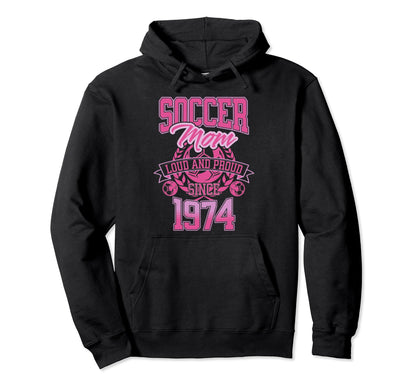 Soccer Mom Loud Proud Since 1974 Mothers Day Hoodie - Graphic Print Unisex - T-Shirt, Sweatshirt, Hoodie