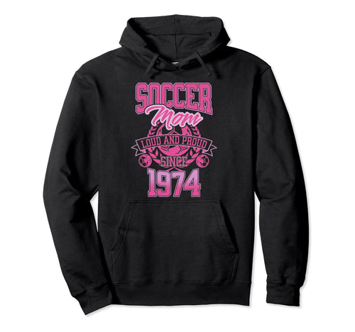 Soccer Mom Loud Proud Since 1974 Mothers Day Hoodie - Graphic Print Unisex - T-Shirt, Sweatshirt, Hoodie