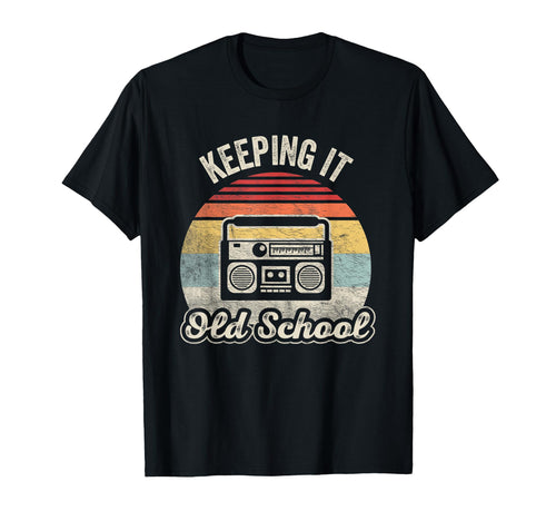 Keeping It Old School 80S 90S T-Shirt - Casual Everyday Wear Men Women - T-Shirt, Sweatshirt, Hoodie