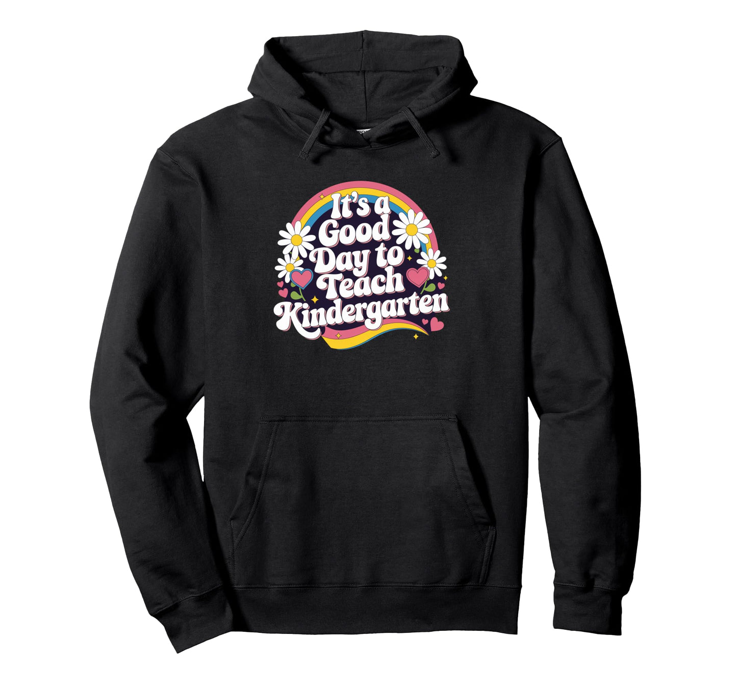 Its Good Day To Teach Kindergarten Hoodie - Custom Art Print for Adults - T-Shirt, Sweatshirt, Hoodie