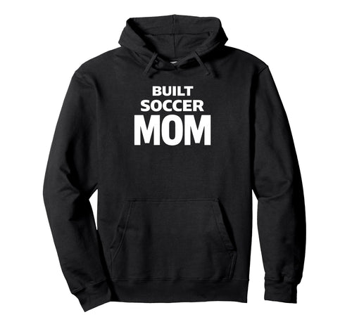 Built Soccer Mom Strong Game Day Energy Hoodie - Novelty Apparel for Adults - T-Shirt, Sweatshirt, Hoodie