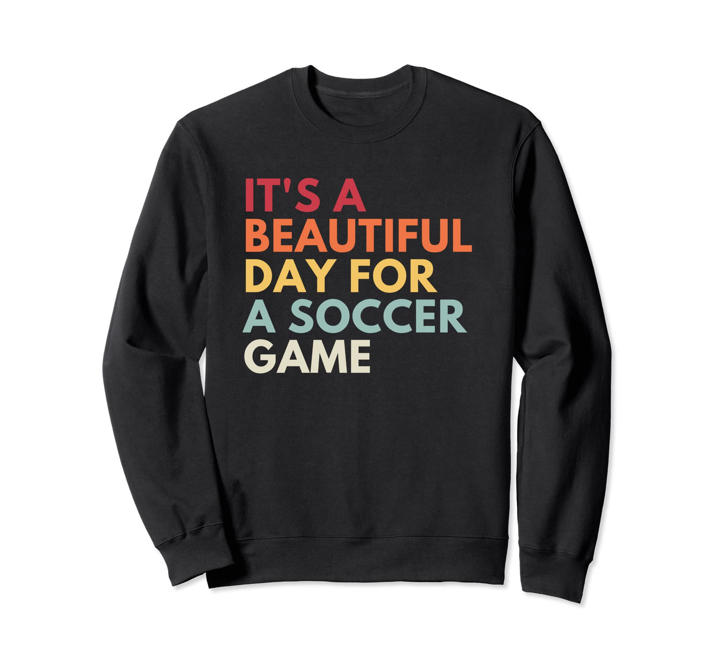 Its Beautiful Day Soccer Game Sweatshirt - Trendy Graphic Unisex - T-Shirt, Sweatshirt, Hoodie