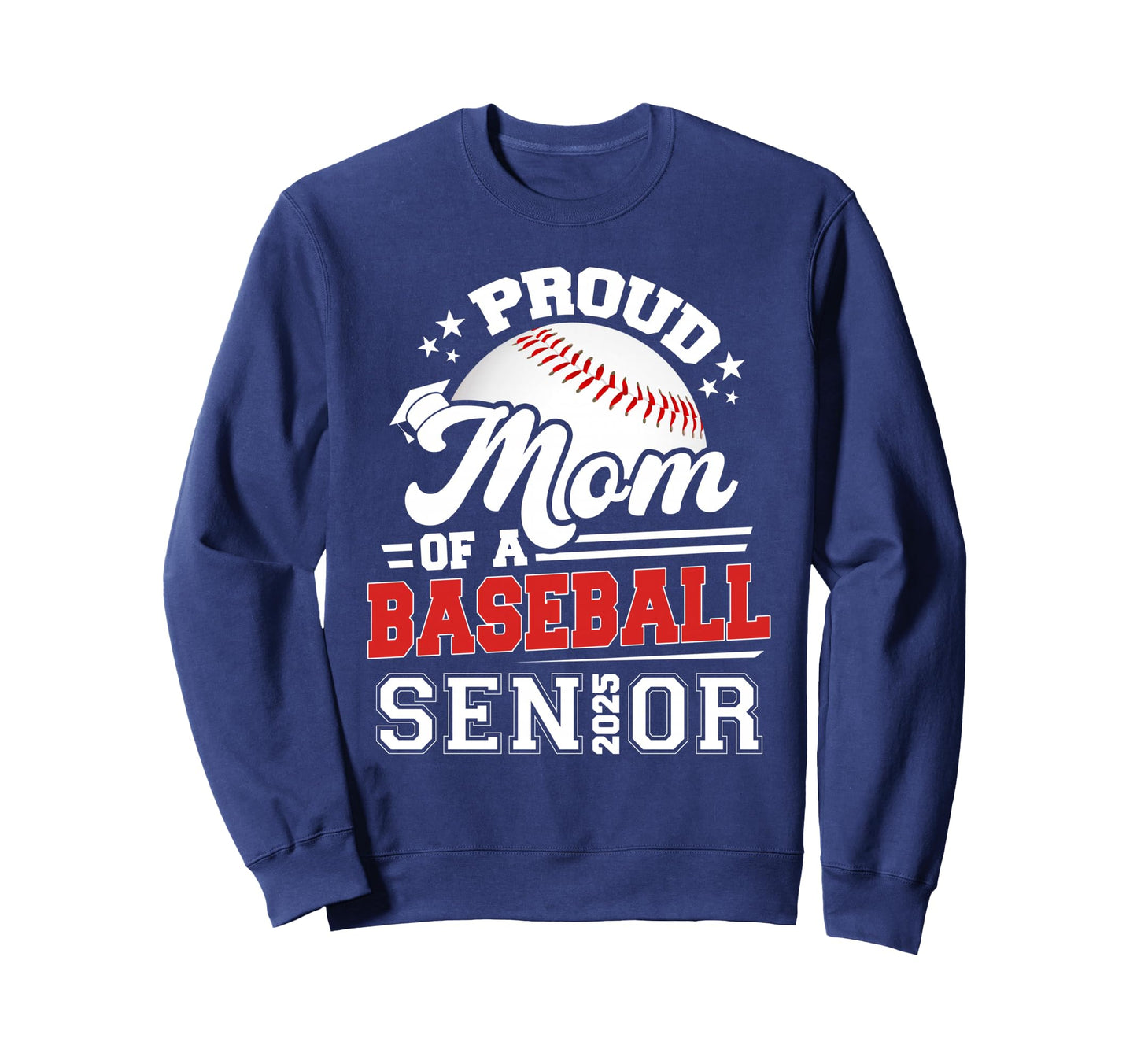 Proud Mom 2025 Senior Baseball Sweatshirt - Novelty Apparel Unisex - T-Shirt, Sweatshirt, Hoodie