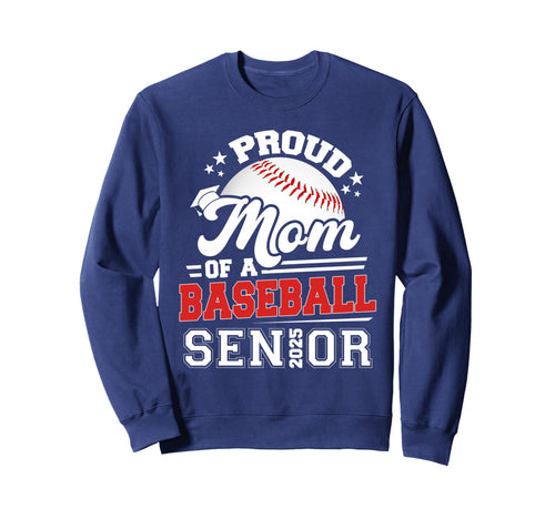 Proud Mom 2025 Senior Baseball Sweatshirt - Novelty Apparel Unisex - T-Shirt, Sweatshirt, Hoodie