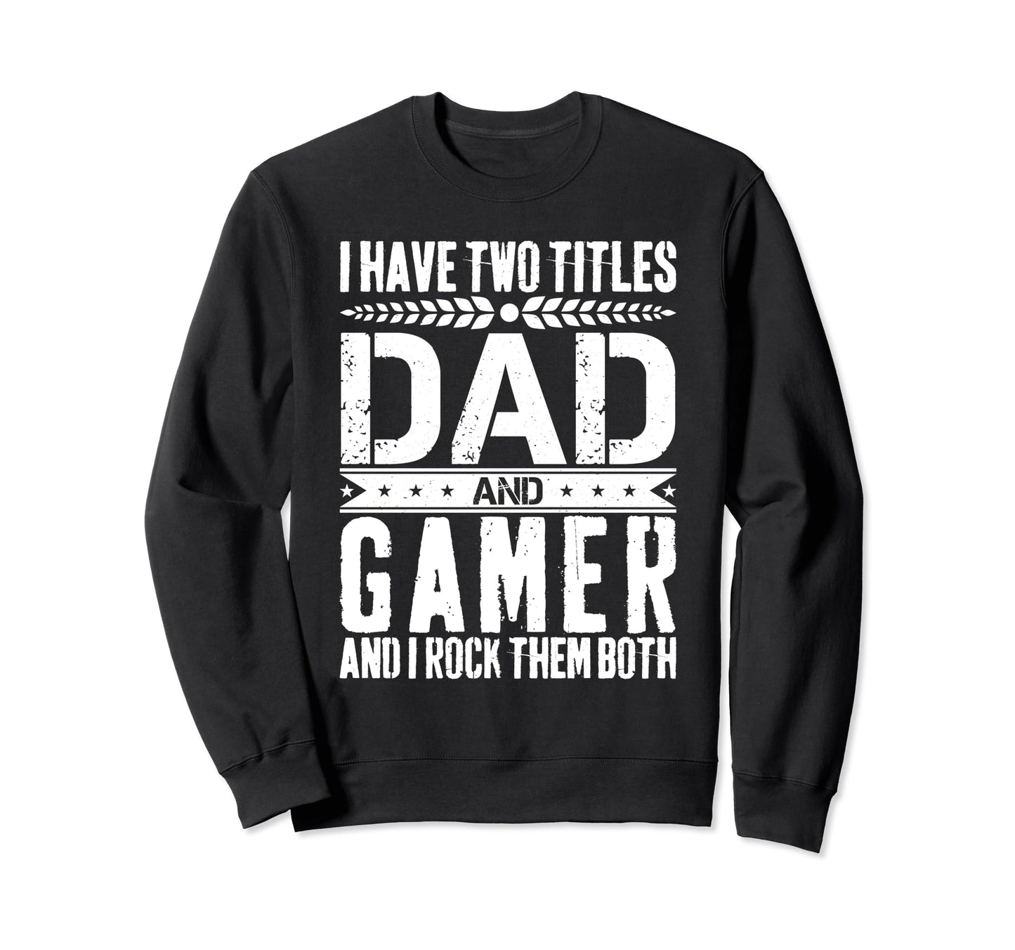 Gaming Dad Father Day Gamer Dad Sweatshirt - Streetwear Style Unisex - T-Shirt, Sweatshirt, Hoodie