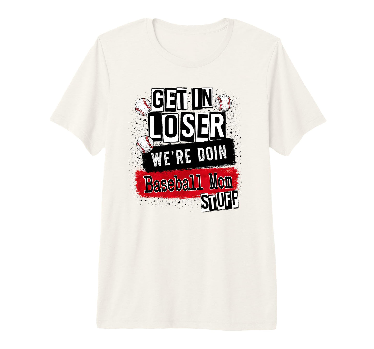 Baseball Mom Get Loser Were Doin Stuff T-Shirt - Graphic Print Unisex - T-Shirt, Sweatshirt, Hoodie