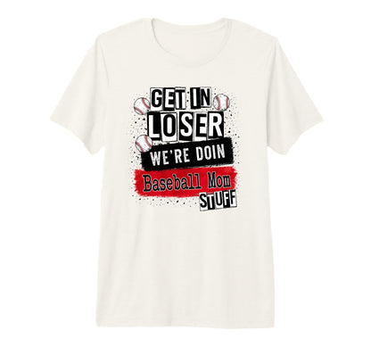 Baseball Mom Get Loser Were Doin Stuff T-Shirt - Graphic Print Unisex - T-Shirt, Sweatshirt, Hoodie