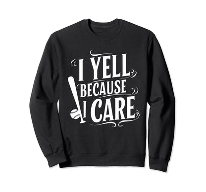 Baseball I Yell Because I Care Sweatshirt - Novelty Apparel for Adults - T-Shirt, Sweatshirt, Hoodie