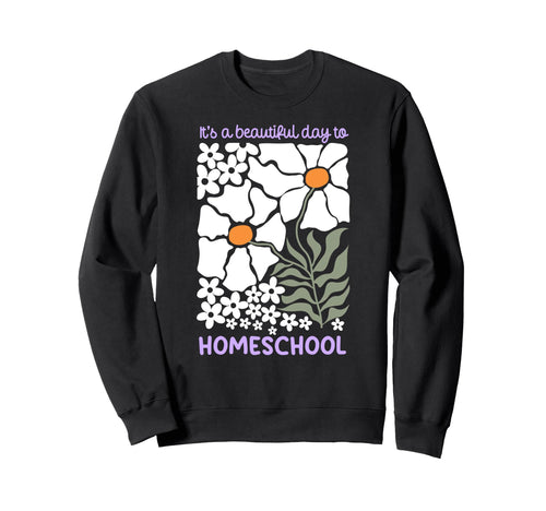 Its Beautiful Day To Homeschool Boho Sweatshirt - Unique Graphic Unisex - T-Shirt, Sweatshirt, Hoodie