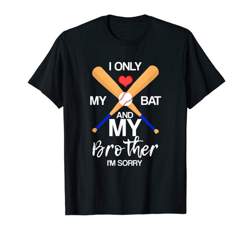 I Love My Bat And My Brother Im Sorry T-Shirt - Custom Art Print Men Women - T-Shirt, Sweatshirt, Hoodie