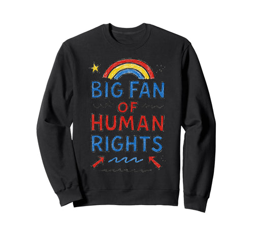 Big Fan Human Rights Anti Fascism Sweatshirt - Custom Art Print for Adults - T-Shirt, Sweatshirt, Hoodie