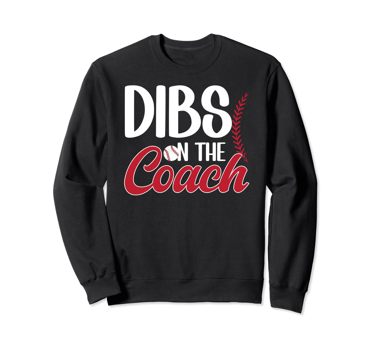 Dibs Coach Baseball Coach Wife Sweatshirt - Novelty Apparel Unisex - T-Shirt, Sweatshirt, Hoodie