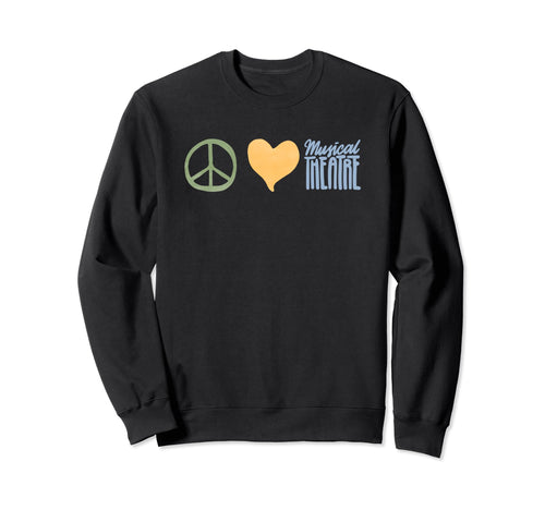 Peace Love And Musical Theatre Sweatshirt - Streetwear Style Unisex - T-Shirt, Sweatshirt, Hoodie