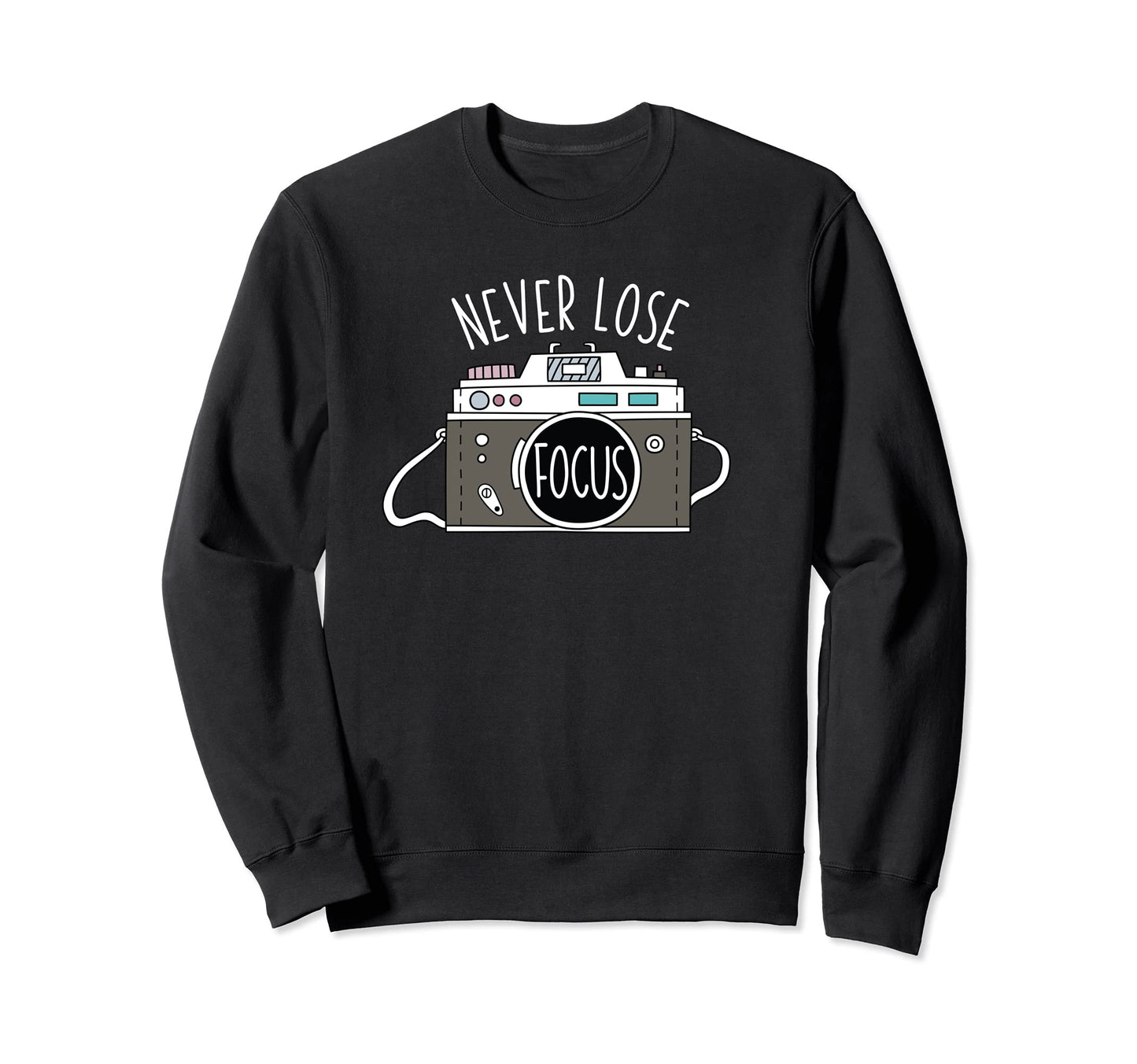 Never Lose Focus Photographer Sweatshirt - Minimalist Print Men Women - T-Shirt, Sweatshirt, Hoodie