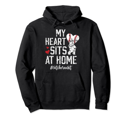 My Heart Sits Home Baseball Catcher Aunt Hoodie - Fun Novelty Design Unisex - T-Shirt, Sweatshirt, Hoodie