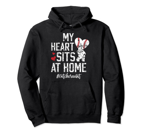 My Heart Sits Home Baseball Catcher Aunt Hoodie - Fun Novelty Design Unisex - T-Shirt, Sweatshirt, Hoodie
