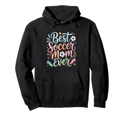 Best Soccer Mom Ever Hoodie - Trendy Graphic Unisex - T-Shirt, Sweatshirt, Hoodie
