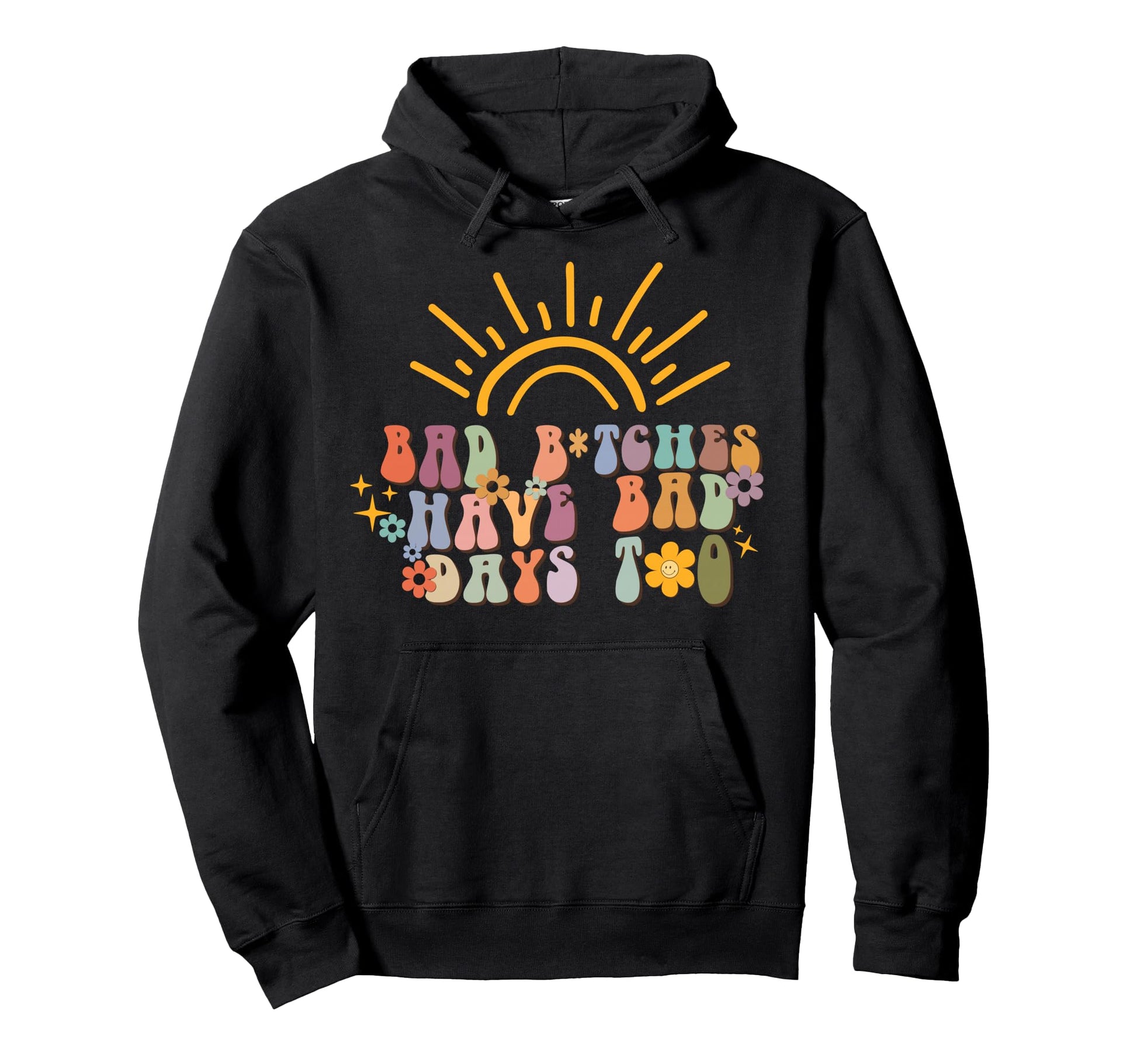 Bad Btches Have Days Too Hoodie - Aesthetic Graphic Unisex - T-Shirt, Sweatshirt, Hoodie