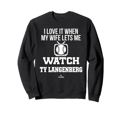 My Wife Lets Me Watch Ty Langenberg Sweatshirt - Unique Graphic Men Women - T-Shirt, Sweatshirt, Hoodie