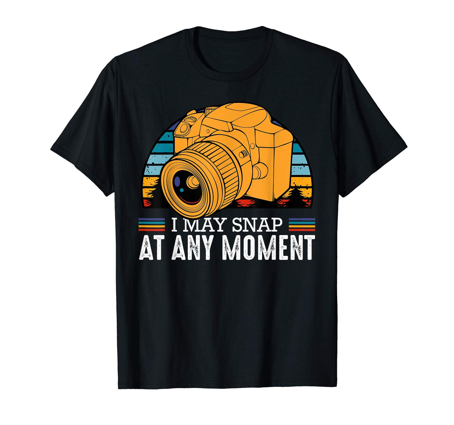 I May Snap Any Moment Photography Fan T-Shirt - Streetwear Style Men Women - T-Shirt, Sweatshirt, Hoodie