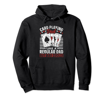 Card Playing Dad Like Regular Dad But Way Hoodie - Graphic Print Men Women - T-Shirt, Sweatshirt, Hoodie