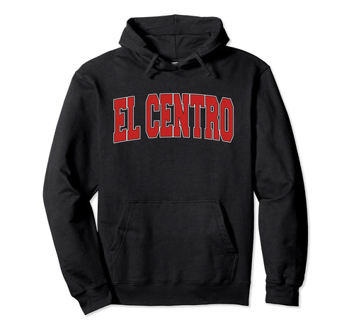El Centro Ca California Varsity Usa Hoodie - Graphic Print for Adults - T-Shirt, Sweatshirt, Hoodie