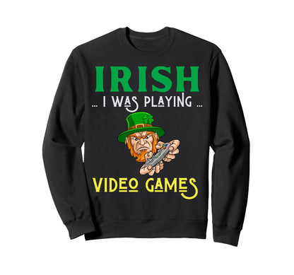 Irish I Was Playing Video Games St Sweatshirt - Custom Art Print Men Women - T-Shirt, Sweatshirt, Hoodie