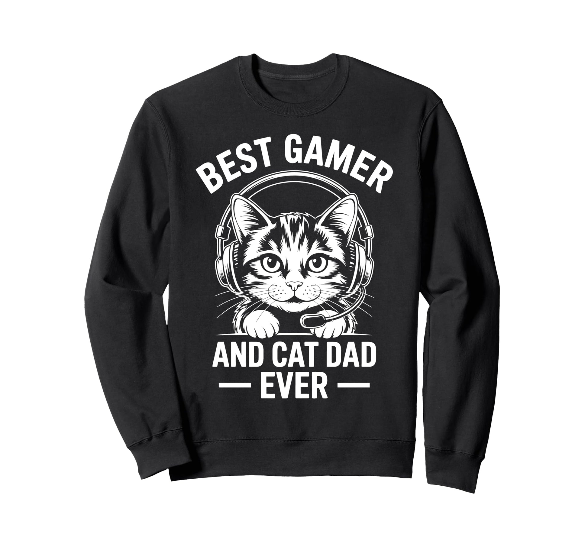 Best Gamer Cat Dad Ever Funny Sweatshirt - Novelty Apparel for Adults - T-Shirt, Sweatshirt, Hoodie