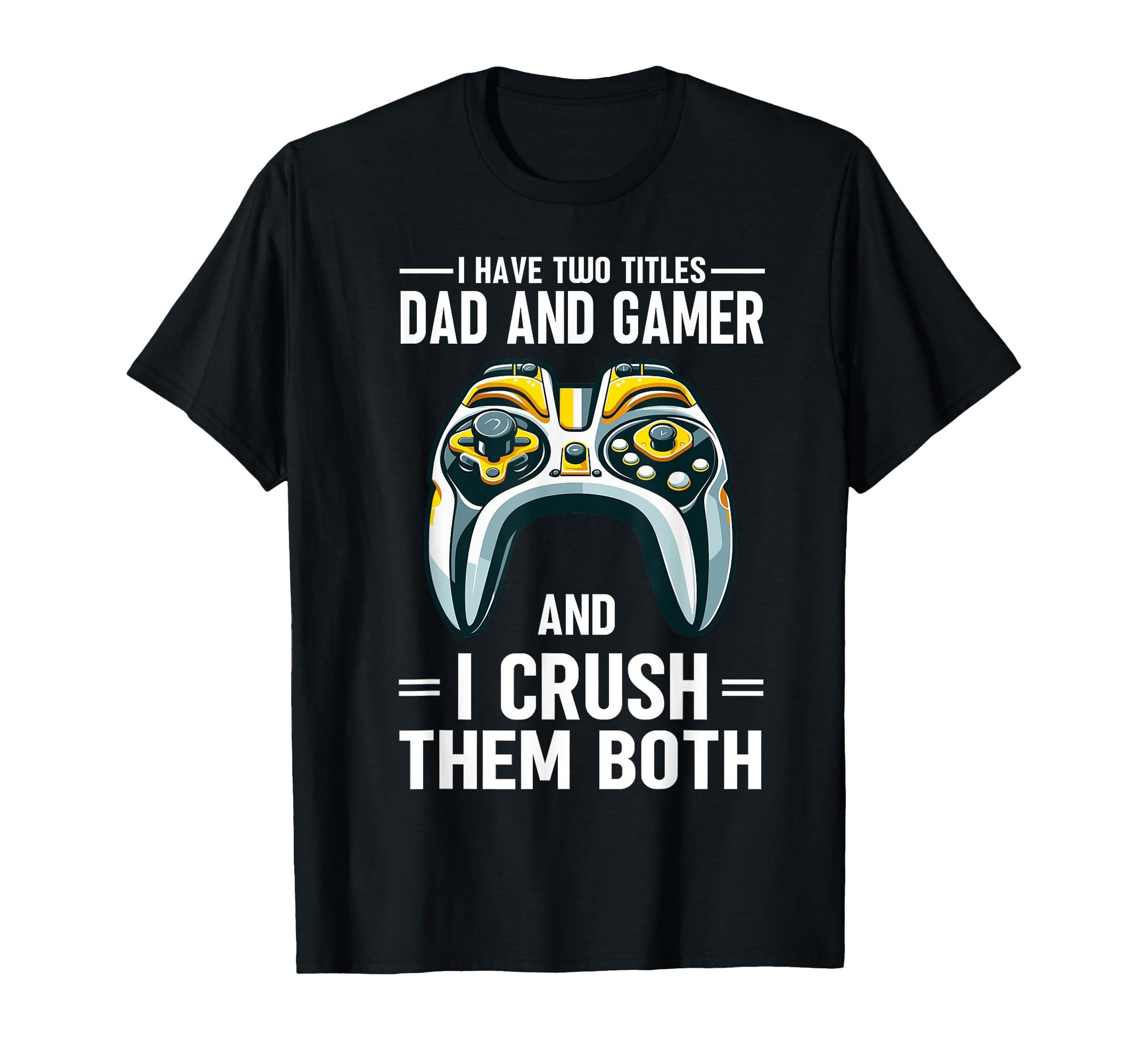 I Have Two Titles Dad And Gamer I T-Shirt - Minimalist Print Men Women - T-Shirt, Sweatshirt, Hoodie