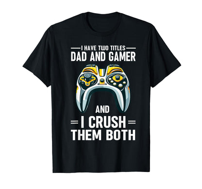 I Have Two Titles Dad And Gamer I T-Shirt - Minimalist Print Men Women - T-Shirt, Sweatshirt, Hoodie
