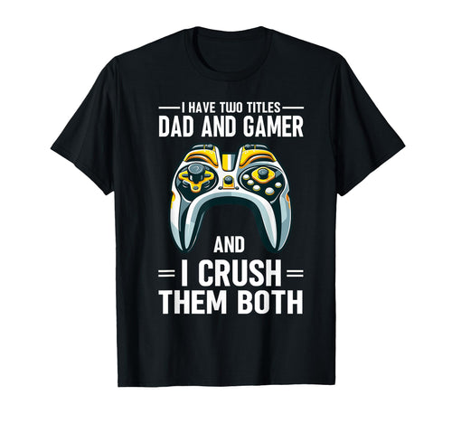 I Have Two Titles Dad And Gamer I T-Shirt - Minimalist Print Men Women - T-Shirt, Sweatshirt, Hoodie