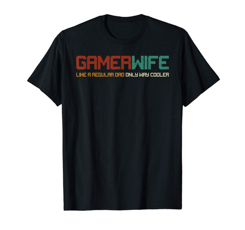 Womens Funny Gamer Wife Fathers Day Dad T-Shirt - Graphic Print for Adults - T-Shirt, Sweatshirt, Hoodie
