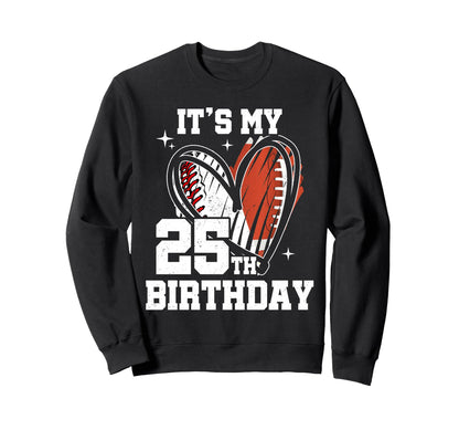 Its My 25Th Birthday Baseball Sweatshirt - Fun Novelty Design Unisex - T-Shirt, Sweatshirt, Hoodie