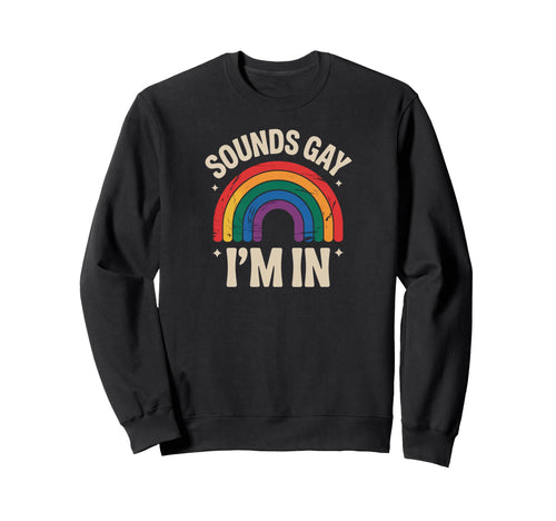 Sounds Gay Im Rainbow Lgbtq Pride Sweatshirt - Minimalist Print Men Women - T-Shirt, Sweatshirt, Hoodie