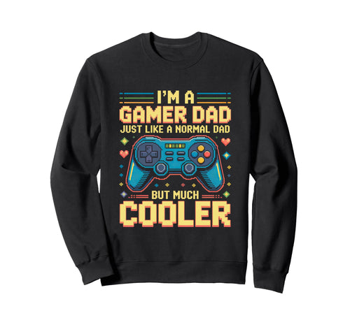 Gamer Dad Like Normal Dad Funny Sweatshirt - Fun Novelty Design Men Women - T-Shirt, Sweatshirt, Hoodie