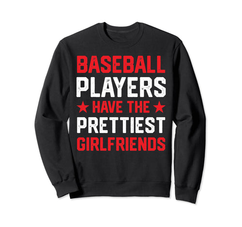 Baseball Players Have Prettiest Sweatshirt - Streetwear Style Unisex - T-Shirt, Sweatshirt, Hoodie