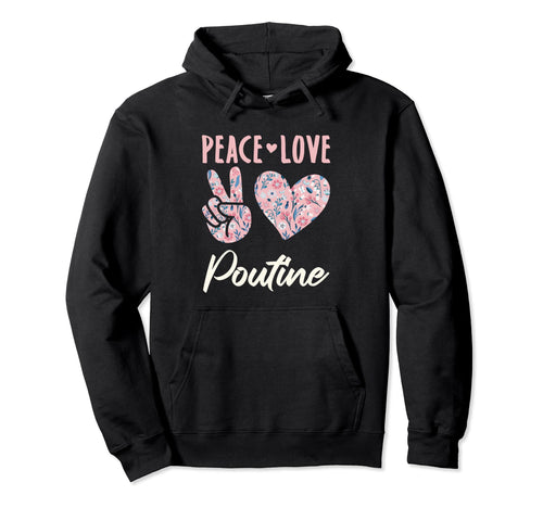 Peace Love Poutine Gifts And T-Shirt - Fun Novelty Design Men Women - T-Shirt, Sweatshirt, Hoodie