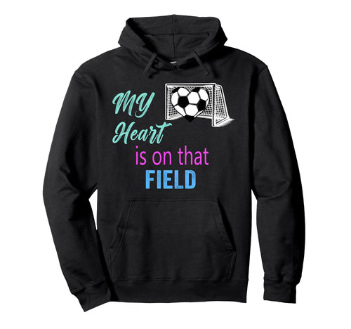 Soccer Mom Mama Heart Is That Field Hoodie - Novelty Apparel Men Women - T-Shirt, Sweatshirt, Hoodie