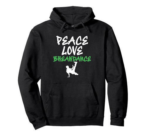 Peace Love Breakdance Express Hoodie - Fun Novelty Design Men Women - T-Shirt, Sweatshirt, Hoodie