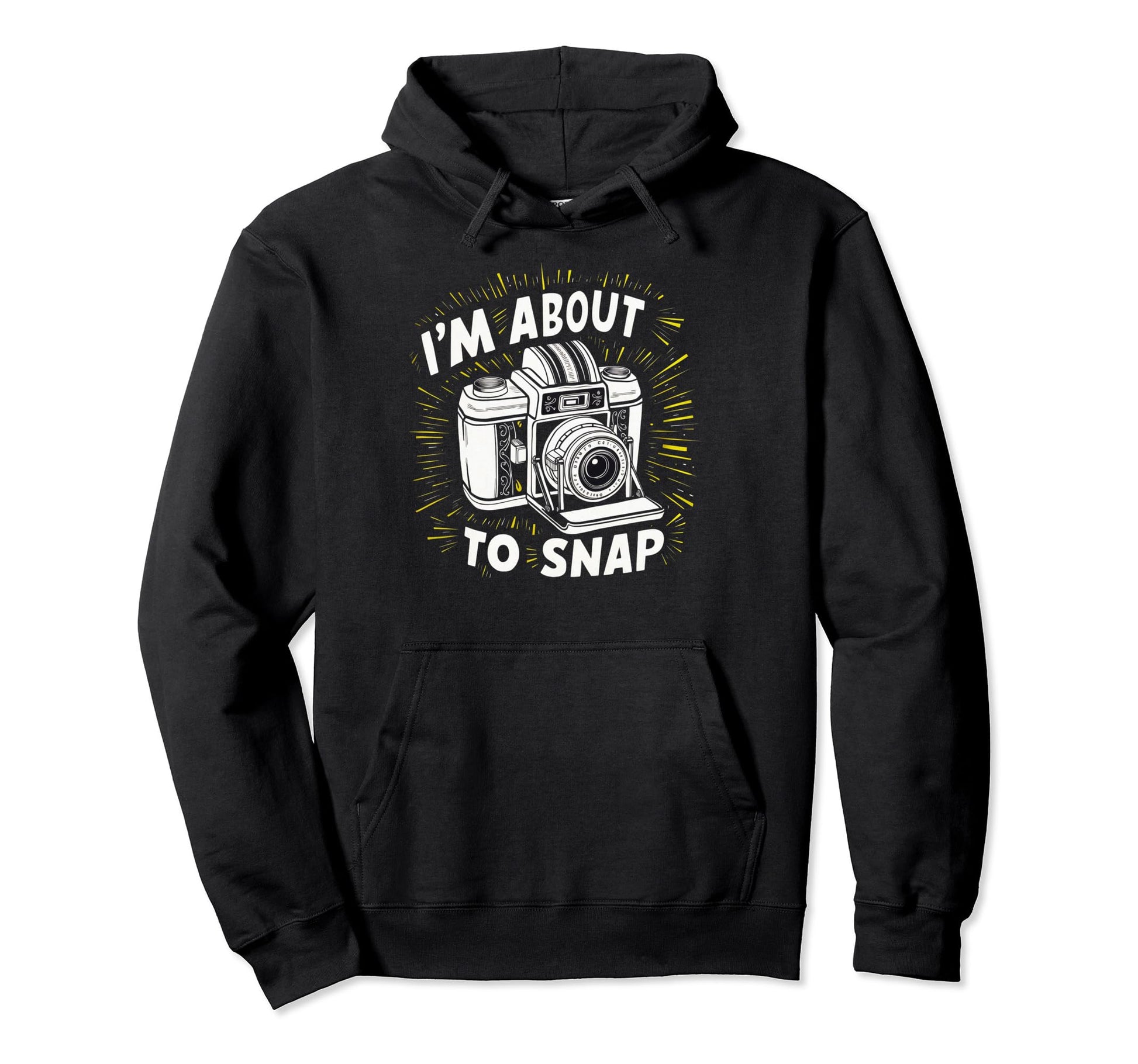 Camera Im About To Snap Hoodie - Streetwear Style for Adults - T-Shirt, Sweatshirt, Hoodie