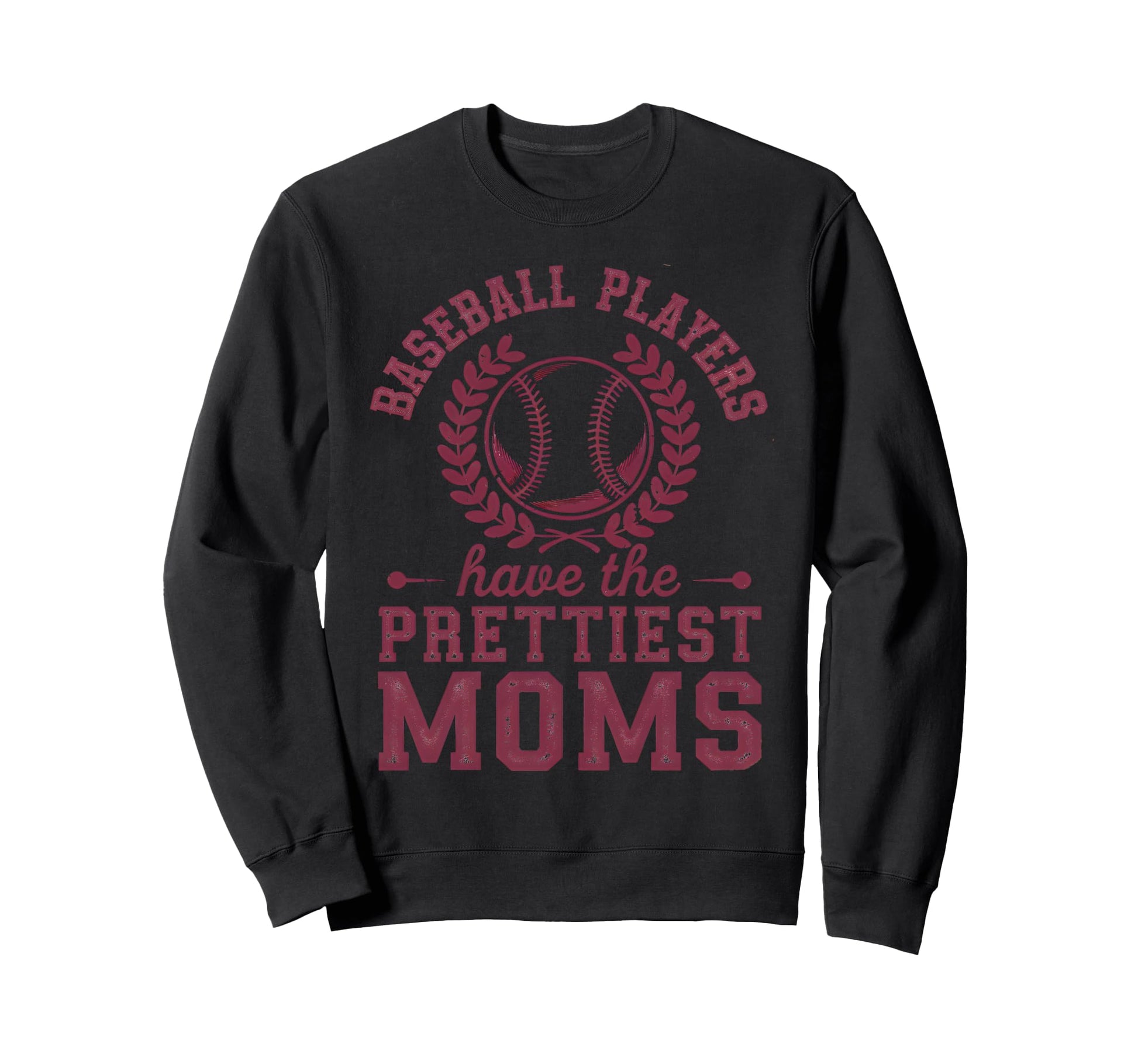 Baseball Players Have Prettiest Moms Sweatshirt - Unique Graphic Unisex - T-Shirt, Sweatshirt, Hoodie