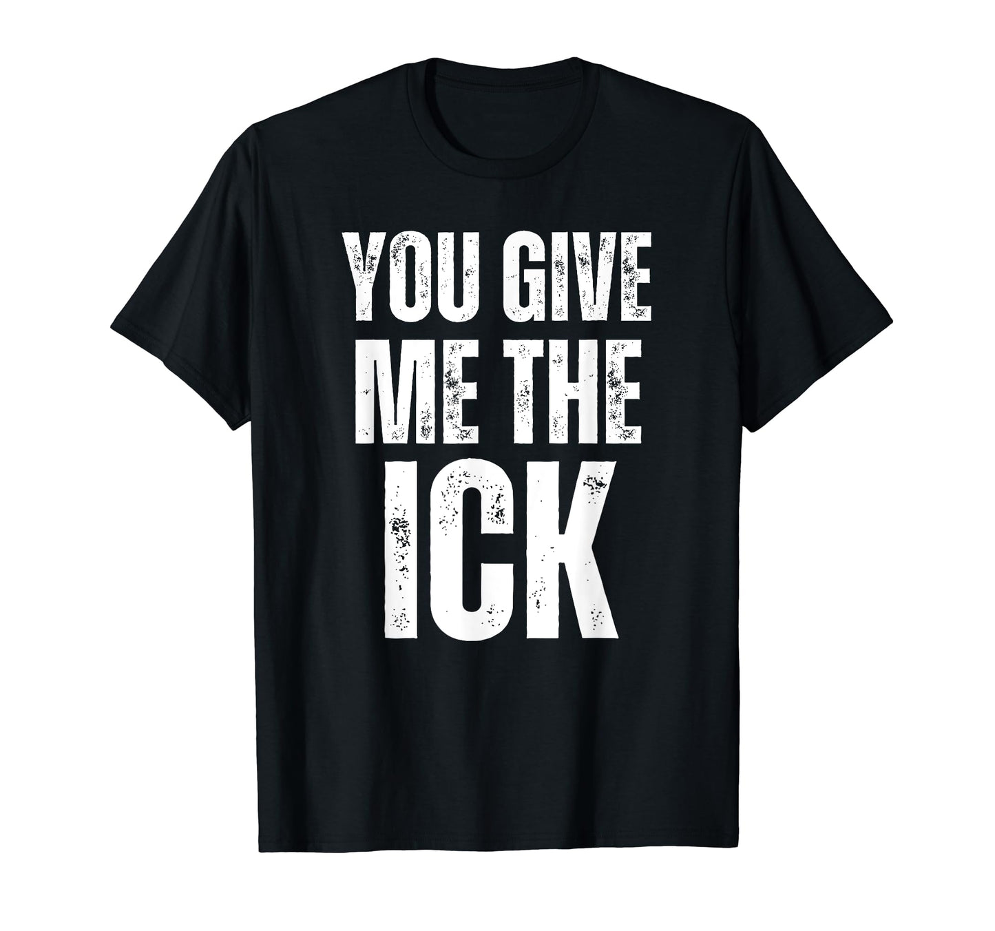 You Give Me Ick Y2K 2000S Aesthetic T-Shirt - Custom Art Print Men Women - T-Shirt, Sweatshirt, Hoodie