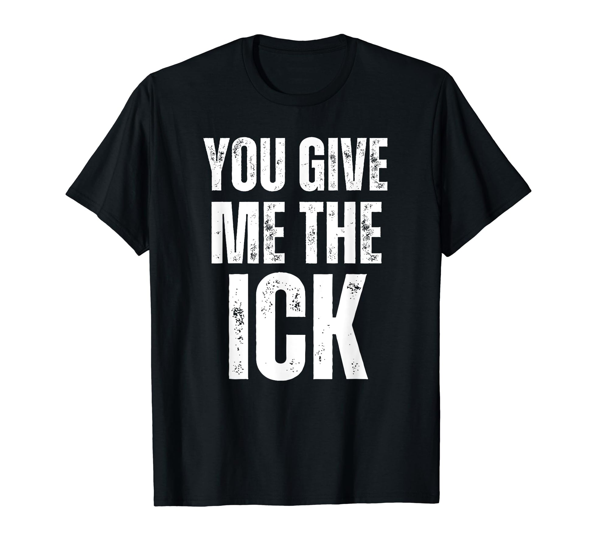 You Give Me Ick Y2K 2000S Aesthetic T-Shirt - Custom Art Print Men Women - T-Shirt, Sweatshirt, Hoodie