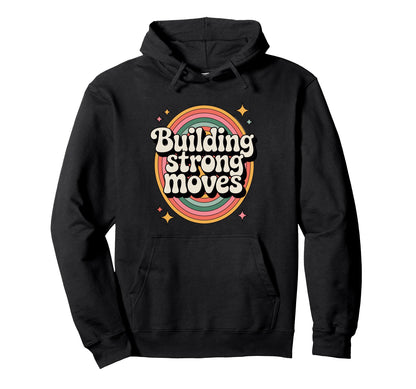 Building Strong Moves Rainbow Motivational Hoodie - Custom Art Print Unisex - T-Shirt, Sweatshirt, Hoodie