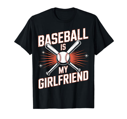 Baseball Is My Girlfriend Funny T-Shirt - Trendy Graphic Unisex - T-Shirt, Sweatshirt, Hoodie