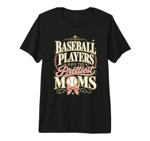 Baseball Players Have Prettiest T-Shirt - Fun Novelty Design Men Women - T-Shirt, Sweatshirt, Hoodie