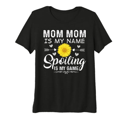Womens Mom Mom Is My Name Spoiling T-Shirt - Casual Everyday Wear Unisex - T-Shirt, Sweatshirt, Hoodie