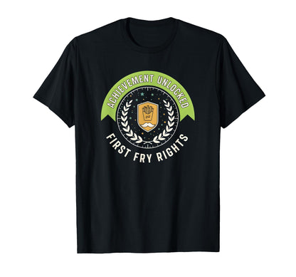 Achievement Unlocked First Fry Rights T-Shirt - Streetwear Style Men Women - T-Shirt, Sweatshirt, Hoodie