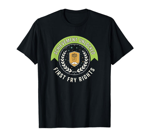 Achievement Unlocked First Fry Rights T-Shirt - Streetwear Style Men Women - T-Shirt, Sweatshirt, Hoodie