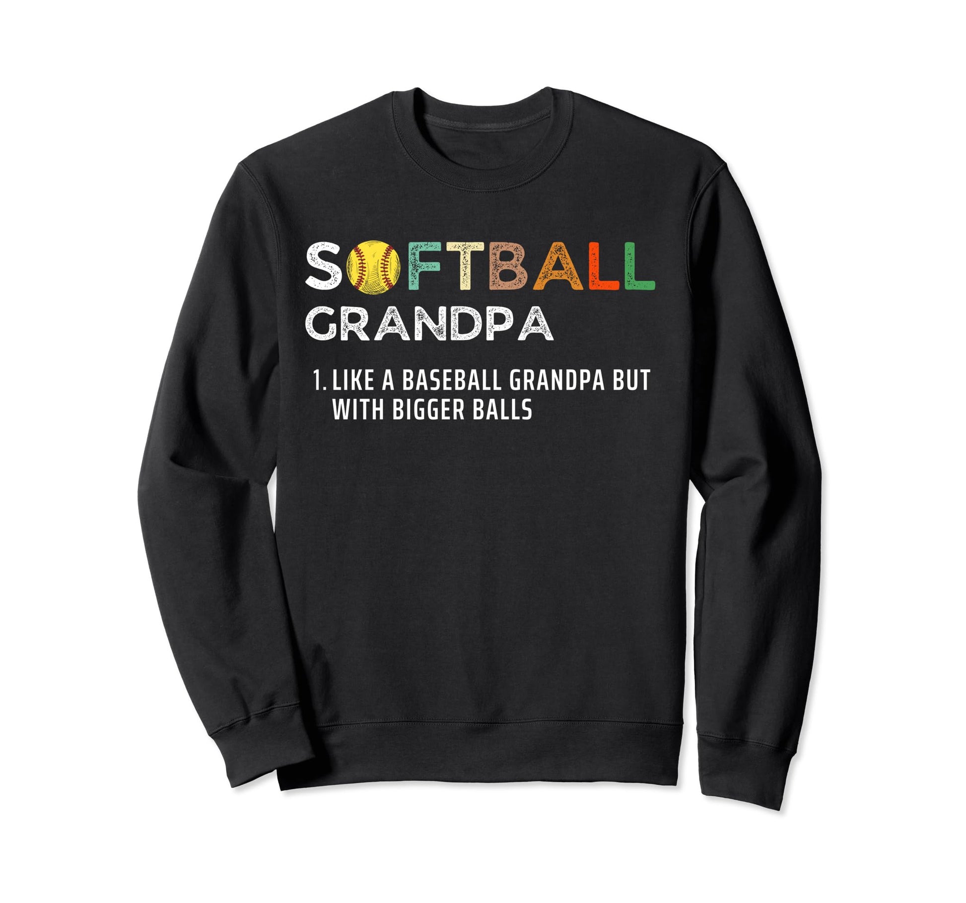 Softball Grandpa Bigger Balls Sweatshirt - Aesthetic Graphic Men Women - T-Shirt, Sweatshirt, Hoodie